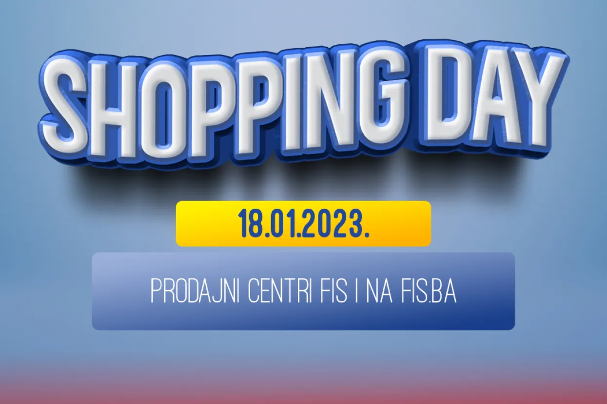 SHOPPING DAY - iskoristite odlične popuste u svim prodajnim centrima FIS